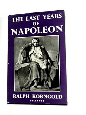 Imagen del vendedor de The Last Years of Napoleon: His Captivity in St. Helena a la venta por World of Rare Books