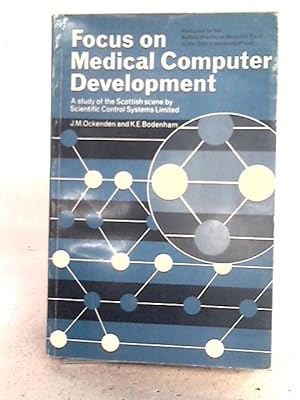 Seller image for Focus on Medical Computer Development: A Study of the Scottish Scene for sale by World of Rare Books