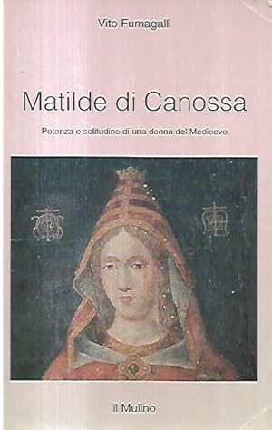 Matilde di Canossa : potenza e solitudine di una donna del Medioevo