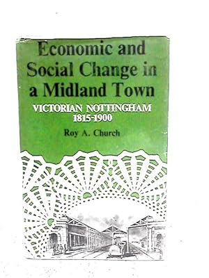 Seller image for Economic and Social Change in a Midland Town: Victorian Nottingham, 1815-1900 for sale by World of Rare Books