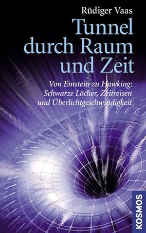 Tunnel durch Raum und Zeit: Von Einstein zu Hawking: Schwarze Löcher, Zeitreisen und Überlichtges...