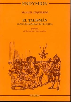 EL TALISMAN (LAS GERMANIAS EN LUCHA). DRAMAN EN DOS PARTES Y ONCE CUADROS.