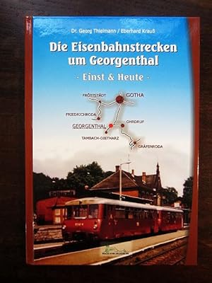 Die Eisenbahnstrecken um Georgenthal Einst & Heute