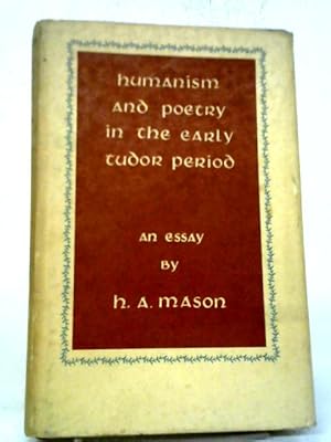 Bild des Verkufers fr Humanism And Poetry In The Early Tudor Period. An Essay zum Verkauf von World of Rare Books