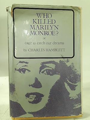 Bild des Verkufers fr Who Killed Marilyn Monroe? or, Cage To Catch Our Dreams zum Verkauf von World of Rare Books