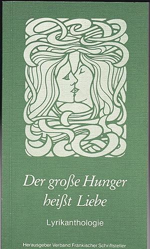 Der große Hunger heißt Liebe. Lyrikanthologie