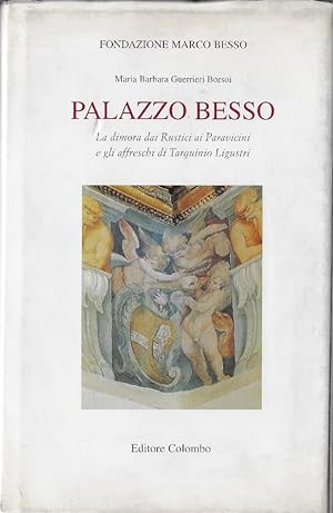 Palazzo Besso : la dimora dai Rustici ai Paravicini e gli affreschi di Tarquinio Ligustri