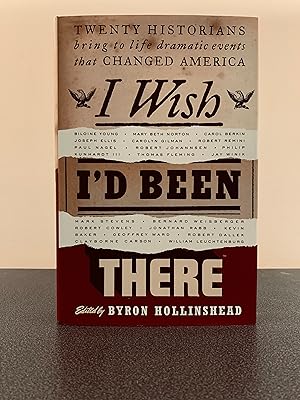 Imagen del vendedor de I Wish I'd Been There: Twenty Historians Bring to Life Dramatic Events That Changed America [FIRST EDITION, FIRST PRINTING] a la venta por Vero Beach Books