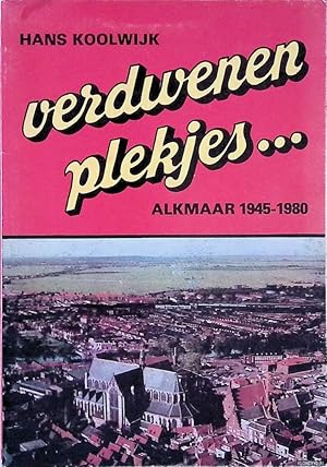 Bild des Verkufers fr Verdwenen Plekjes. . . Alkmaar 1945-1980 zum Verkauf von Klondyke