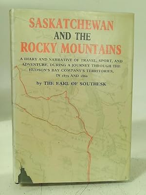 Image du vendeur pour Saskatchewan And The Rocky Mountains: A Diary And Narrative Of Travel, Sport, And Adventure mis en vente par World of Rare Books