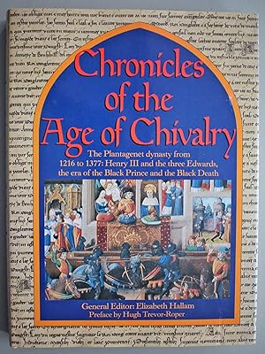 Seller image for Chronicles of the Age of Chivalry The Plantagenet dynasty from 1216 to 1377: Henry III and the three Edwards, the era of the Black Prince and the Black Death. Preface by Hugh Trevor-Roper for sale by Ariadne Books, PBFA