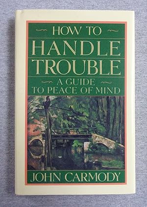 Immagine del venditore per How To Handle Trouble: A Guide To Peace Of Mind venduto da Book Nook