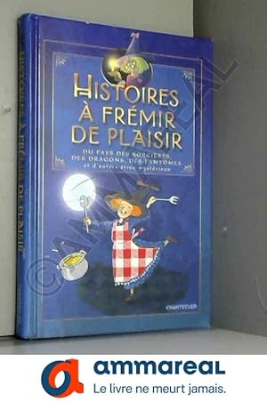 Seller image for Histoires  frmir de plaisir : Du pays des sorcires, des dragons, des fantmes et d'autres tres mystrieux for sale by Ammareal