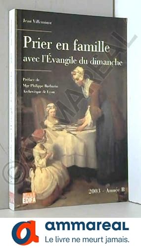 Image du vendeur pour Prier en famille avec l'vangile du dimanche, 2003, anne B mis en vente par Ammareal