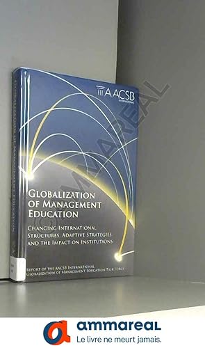 Imagen del vendedor de Globalization of Management Education:Changing International Structures, Adaptive Strategies, and the Impact on Institutions a la venta por Ammareal
