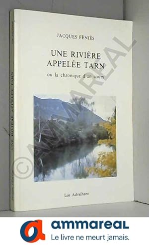 Immagine del venditore per Une rivire appele Tarn ou La chronique d'un cours : Des sources  la Garonne venduto da Ammareal