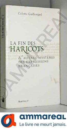 Seller image for La Fin des haricots et autres mystres des expressions franaises for sale by Ammareal