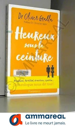 Seller image for Heureux sous la ceinture: Un urologue nous dit tout for sale by Ammareal