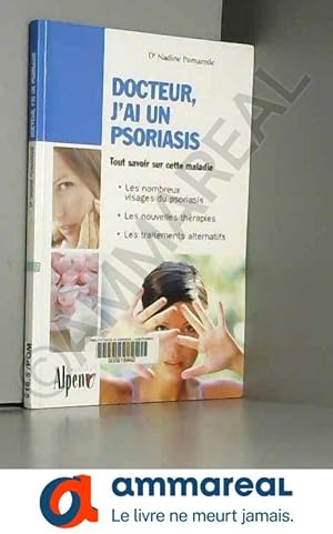 Seller image for Docteur, j'ai un psoriasis : Un guide incontournable pour comprendre le psoriasis et le soigner avec succs for sale by Ammareal