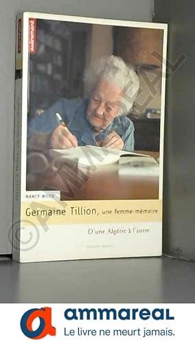 Imagen del vendedor de Germaine Tillion, une femme-mmoire : D'une Algrie  l'autre a la venta por Ammareal