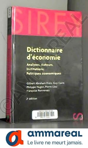 Bild des Verkufers fr Dictionnaire d'conomie : Analyses - Auteurs - Institutions - Politiques conomiques zum Verkauf von Ammareal