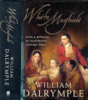 Imagen del vendedor de White Mughals: Love and Betrayal in Eighteenth-century India a la venta por Pendleburys - the bookshop in the hills