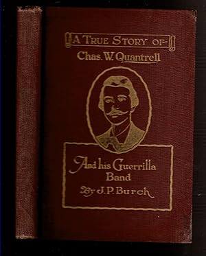 Imagen del vendedor de A TRUE STORY OF CHAS. W. QUANTRELL AND HIS GUERILLA BAND. a la venta por Circle City Books