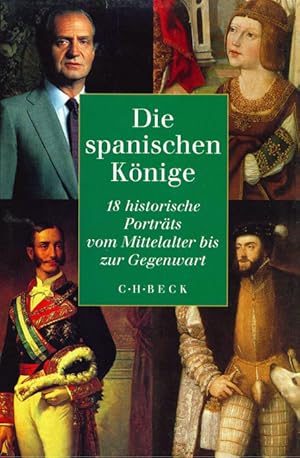 Bild des Verkufers fr (Hg.), Die spanischen Knige. 18 historische Portrts vom Mittelalter bis zur Gegenwart. zum Verkauf von ANTIQUARIAT MATTHIAS LOIDL