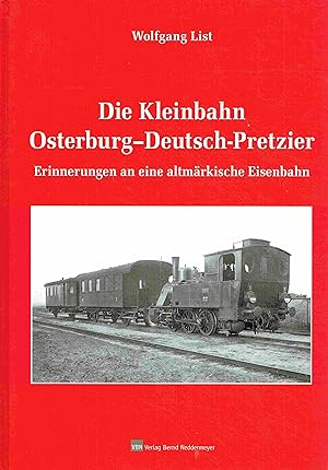 Bild des Verkufers fr Die Kleinbahn Osterburg-Deutsch-Pretzier: Erinnerungen an eine altmrkische Eisenbahn. zum Verkauf von Antiquariat Bernhardt
