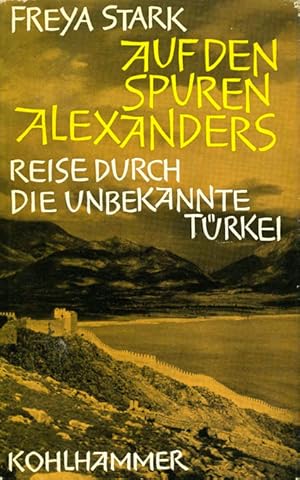Auf den Spuren Alexanders. Reise durch die unbekannte Türkei.