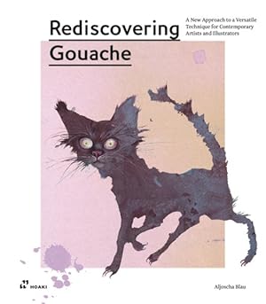 Imagen del vendedor de Rediscovering Gouache : A New Approach to a Versatile Technique for Contemporary Artists and Illustrators a la venta por GreatBookPrices