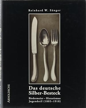 Das deutsche Silber-Besteck 1805-1918. Biedermeier - Historismus - Jugendstil. Firmen, Techniken,...