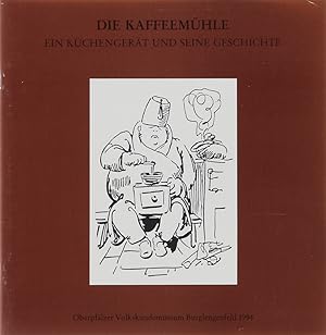 Immagine del venditore per Die Kaffeemhle - ein Kchengert und seine Geschichte. Ausstellung der Sammlung Christa Hierstetter. venduto da Antiquariat Held