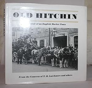 Seller image for Old Hitchin: Portrait of an English Market Town from the Cameos of T B Latchmore and Others for sale by H4o Books