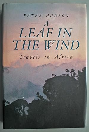 A Leaf in the Wind. Travels in Africa. First UK edition