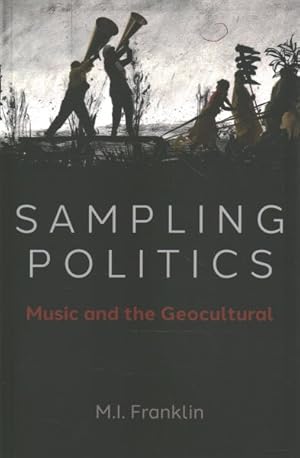 Bild des Verkufers fr Sampling Politics : Music and the Geocultural zum Verkauf von GreatBookPrices