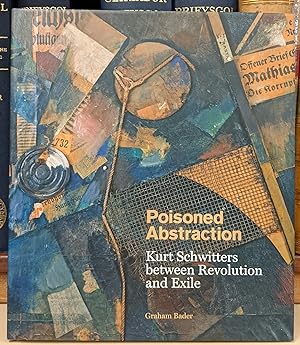 Imagen del vendedor de Poisoned Abstraction: Kurt Schwitters between Revolution and Exile a la venta por Moe's Books