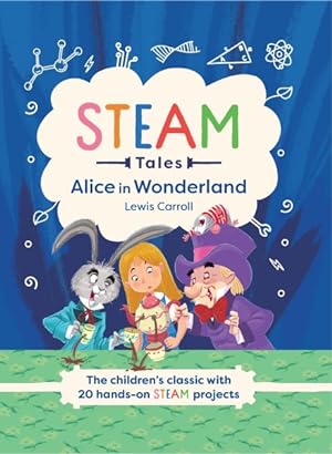 Image du vendeur pour Alice in Wonderland : The Children's Classic With 20 Hands-on Steam Projects mis en vente par GreatBookPrices