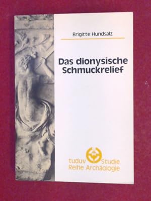 Das dionysische Schmuckrelief. Band 1 aus der Reihe "Tuduv-Studien / Archäologie".