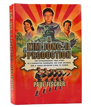 Seller image for A KIM JONG-IL PRODUCTION The Extraordinary True Story of a Kidnapped Filmmaker, His Star Actress, and a Young Dictator's Rise to Power for sale by Rare Book Cellar