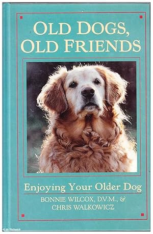 Old Dogs, Old Friends: Enjoying Your Older Dog