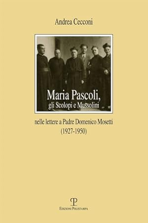 Bild des Verkufers fr Maria Pascoli, gli Scolopi e Mussolini nelle lettere a padre Domenico Mosetti (1927-1950). zum Verkauf von FIRENZELIBRI SRL