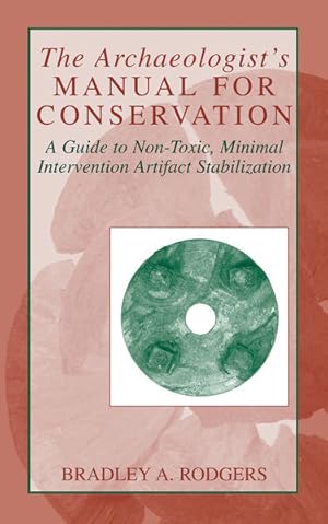 Imagen del vendedor de The Archaeologist's Manual for Conservation : A Guide to Non-Toxic, Minimal Intervention Artifact Stabilization. a la venta por Antiquariat Thomas Haker GmbH & Co. KG