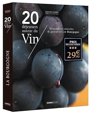 20 déjeuners autour du vin : rencontres viticoles & gustatives en Bourgogne