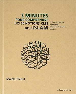 3 minutes pour comprendre : les 50 notions-cles de l'Islam ; le Coran, le Prophète, le pèlerinage...