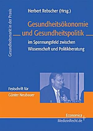 Seller image for Gesundheitskonomie und Gesundheitspolitik im Spannungsfeld zwischen Wissenschaft und Politikberatung. Festschrift fr Gnter Neubauer. (=Gesundheitsmarkt in der Praxis). for sale by Antiquariat Thomas Haker GmbH & Co. KG