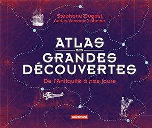 atlas des grandes découvertes ; de l'Antiquité à nos jours