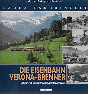 Die Eisenbahn. Verona - Brenner. Geschichte einer bedeutenden Verkehrslinie.