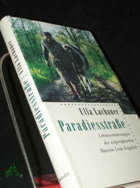 Bild des Verkufers fr Paradiesstrasse : Lebenserinnerungen der ostpreussischen Buerin Lena Grigoleit / Ulla Lachauer zum Verkauf von Antiquariat Artemis Lorenz & Lorenz GbR