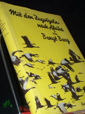 Image du vendeur pour Mit den Zugvgeln nach Afrika / Bengt Berg. Einzige berecht. dt. bers. nach d. schwed. Orig. Ausg. von Edmund Herms mis en vente par Antiquariat Artemis Lorenz & Lorenz GbR